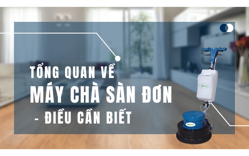 Tổng Quan Về Máy Chà Sàn Đơn – Điều Cần Biết