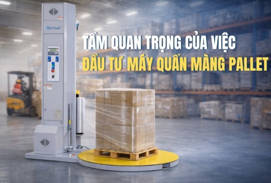 Tầm quan trọng của việc đầu tư máy quấn màng pallet
