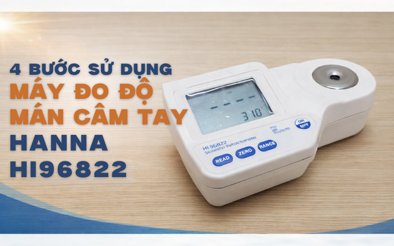 4 Bước Sử Dụng Máy Đo Độ Mặn Cầm Tay Hanna Hi96822