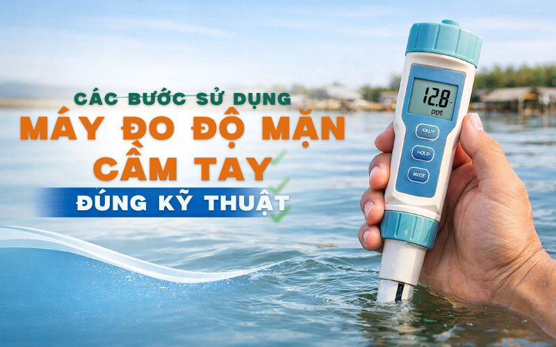 Các bước sử dụng máy đo độ mặn cầm tay đúng kỹ thuật