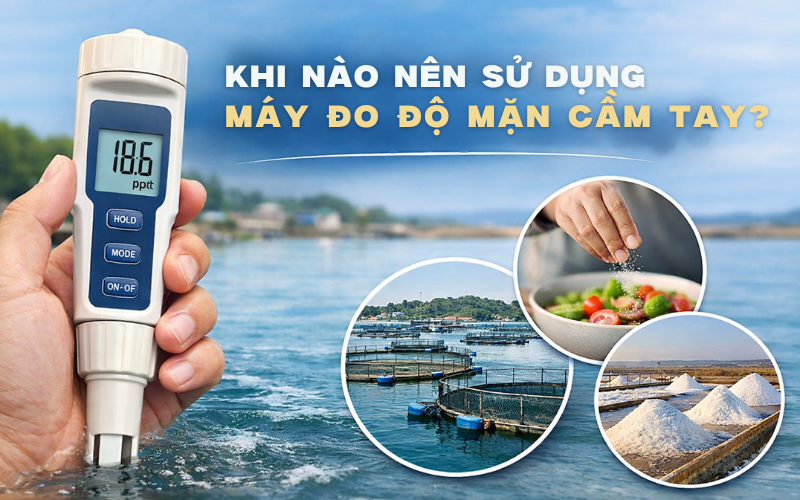 Khi nào nên sử dụng máy đo độ mặn cầm tay