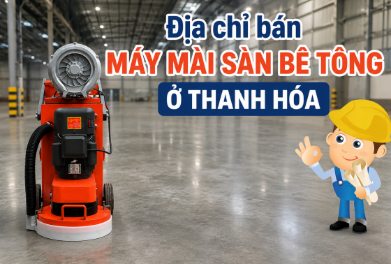 Địa chỉ bán máy mài sàn bê tông ở Thanh Hóa