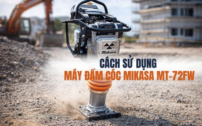 Cách sử dụng máy đầm cóc Mikasa MT-72FW