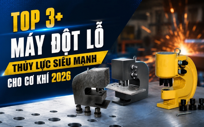 Top 3+ máy đột lỗ thủy lực siêu mạnh cho cơ khí