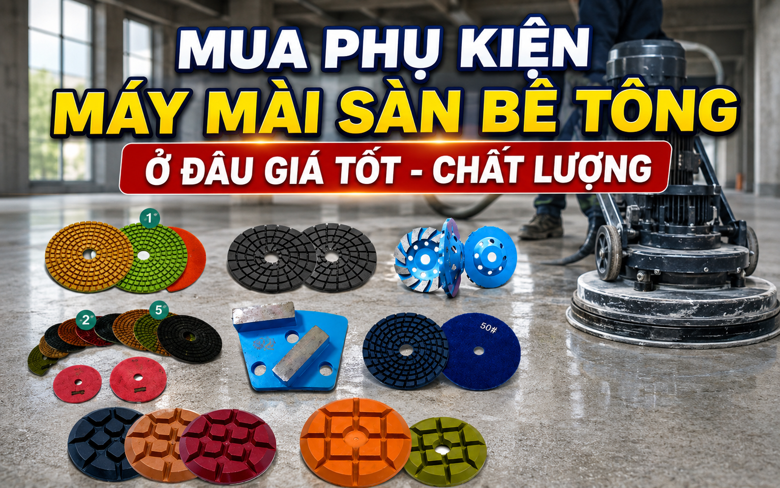 Mua phụ kiện máy mài sàn bê tông ở đâu giá tốt - Chất lượng
