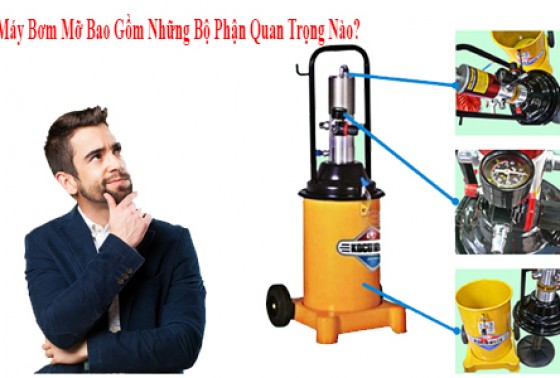 Máy Bơm Mỡ Bao Gồm Những Bộ Phận Quan Trọng Nào?