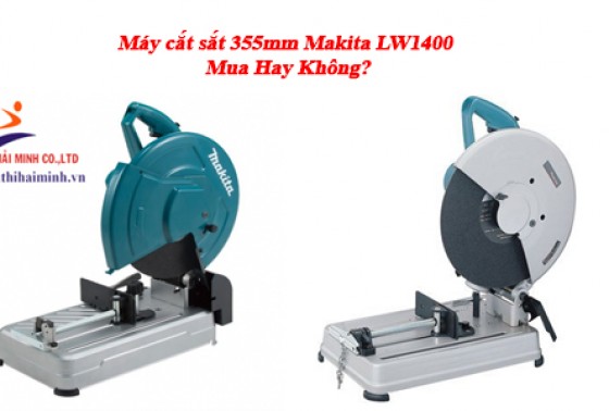 Máy cắt sắt 355mm Makita LW1400 Mua Hay Không?