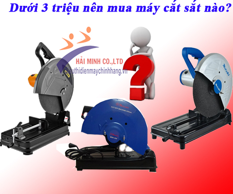 Dưới 3 triệu nên mua máy cắt sắt nào?