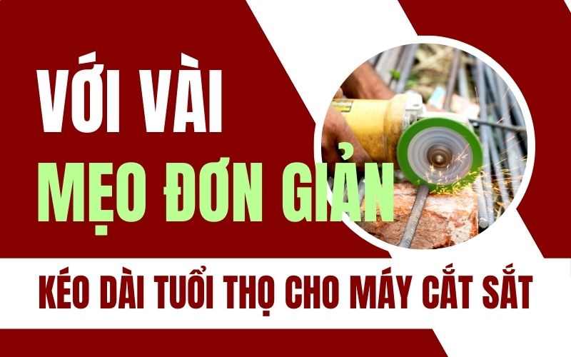 Kéo dài tuổi thọ cho máy cắt sắt chỉ với vài mẹo đơn giản