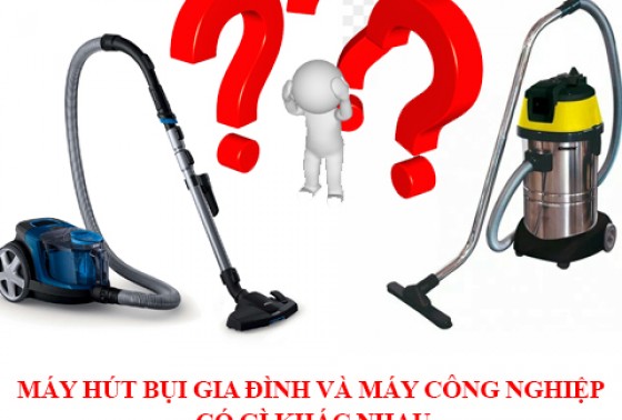 Máy Hút Bụi Gia Đình Và Máy Công Nghiệp Có Gì Khác Nhau