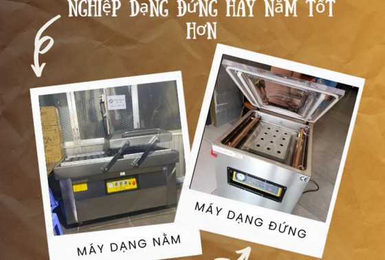 Máy hút chân không công nghiệp dạng đứng hay nằm tốt hơn