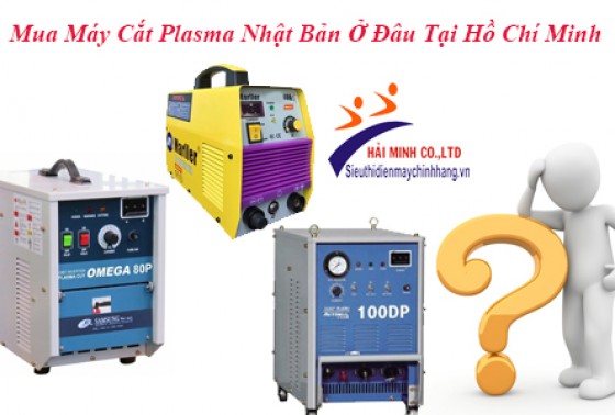 Mua Máy Cắt Plasma Nhật Bản Ở Đâu Tại Hồ Chí Minh