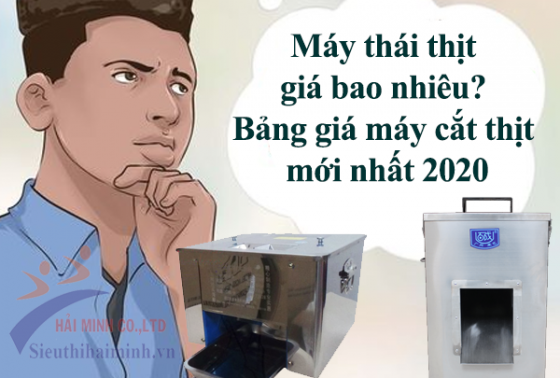 Máy Thái Thịt Giá Bao Nhiêu? Bảng Giá Máy Cắt Thịt Mới Nhất 2020