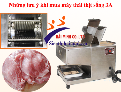 Những lưu ý khi mua máy thái thịt sống 3A