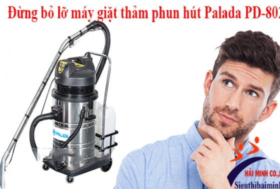 Đừng bỏ lỡ máy giặt thảm phun hút Palada PD-802