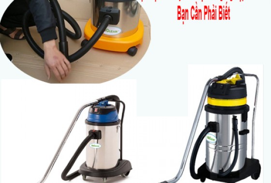 6 Sự Thật Về Máy Hút Bụi Công Nghiệp Hiclean Bạn Cần Phải Biết