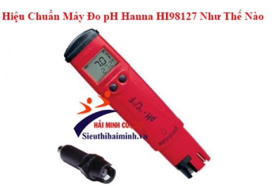 Hiệu Chuẩn Máy Đo pH Hanna HI98127 Như Thế Nào?