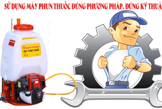 Sử Dụng Máy Phun Thuốc Đúng Phương Pháp, Đúng Kỹ Thuật