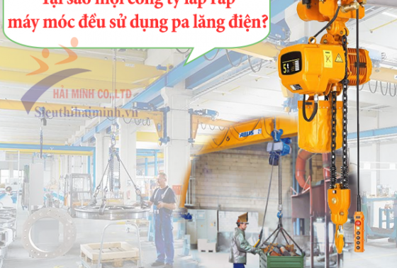 Tại Sao Mọi Công Ty Lắp Ráp Máy Móc Đều Sử Dụng Pa Lăng Điện?