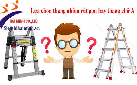 Nên lựa chọn thang nhôm loại nào