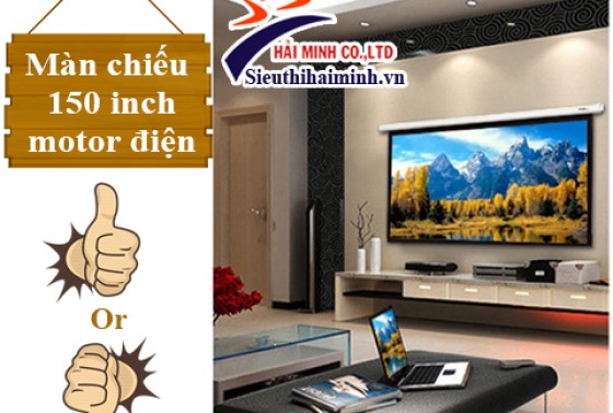 Mua màn chiếu điện 150 inch online? Sai lầm mắc phải?