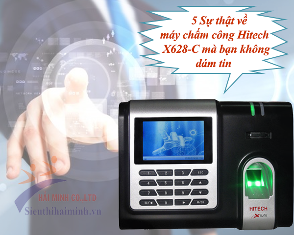 5 Sự thật về máy chấm công Hitech X628-C mà bạn không dám tin