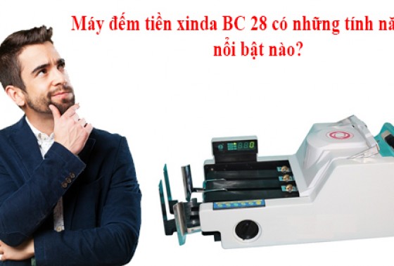 Máy đếm tiền xinda BC 28 có những tính năng nổi bật nào?