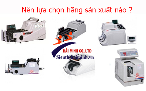 Nên lựa chọn thương hiệu hay hãng sản xuất máy đếm tiền nào?