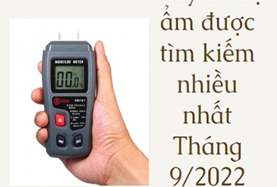 Máy đo độ ẩm được tìm kiếm nhiều nhất Tháng 9/2022