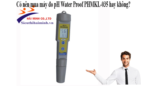 Có nên mua máy đo pH Water Proof PHMKL-035 hay không?