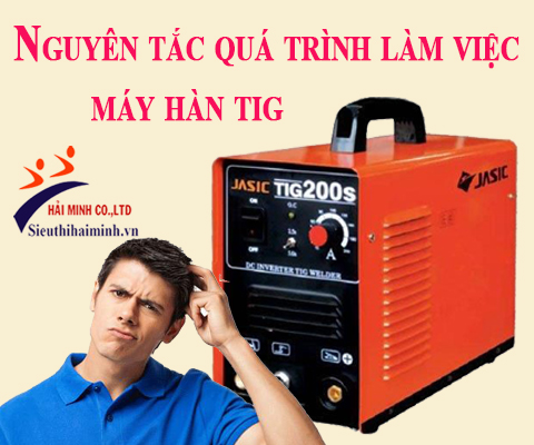 nguyên tắc làm việc của máy hàn tig