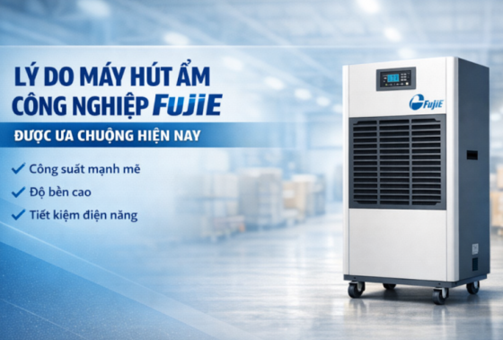 Lý do máy hút ẩm công nghiệp Fujie được ưa chuộng hiện nay?