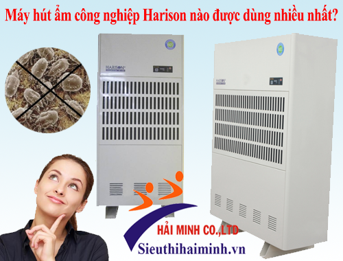 Máy hút ẩm công nghiệp Harison nào được dùng nhiều nhất?