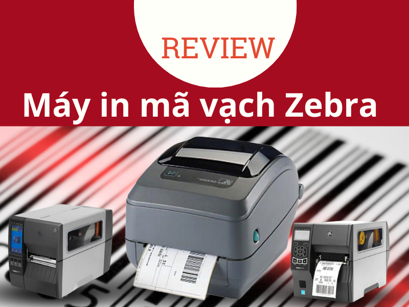 Review Top 04 máy in mã vạch Zebra tốt nhất thị trường!