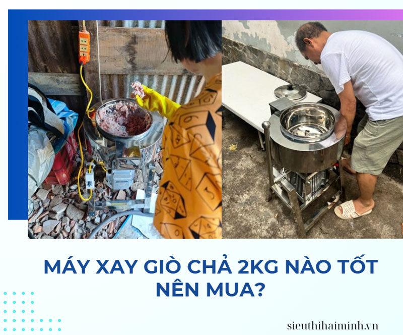 Máy xay giò chả 2kg nào tốt nên mua?