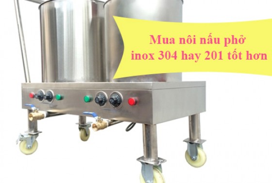 Nên mua nồi nấu phở inox 201 hay 304